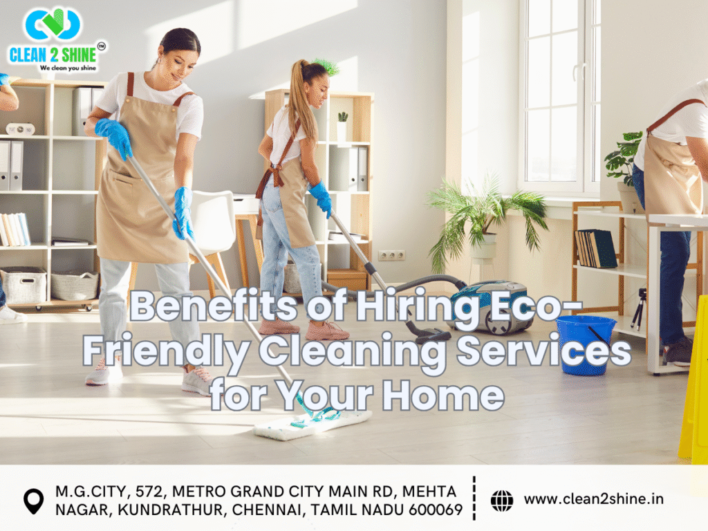 Benefits of Hiring Eco-Friendly Cleaning Services for Your Home