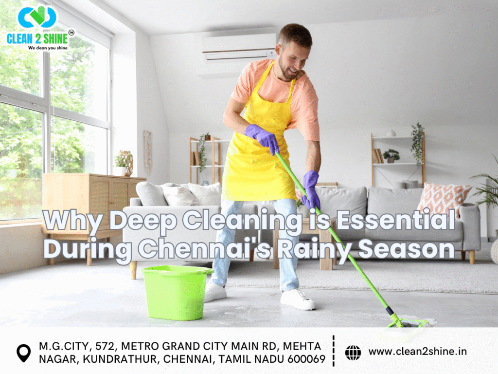 Why Deep Cleaning is Essential During Chennai's Rainy Season