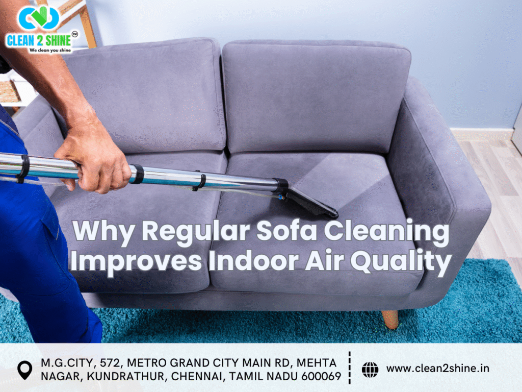 Why Regular Sofa Cleaning Improves Indoor Air Quality